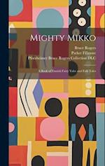 Mighty Mikko: A Book of Finnish Fairy Tales and Folk Tales 