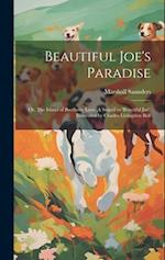 Beautiful Joe's Paradise; or, The Island of Brotherly Love. A Sequel to 'Beautiful Joe'. Illustrated by Charles Livingston Bull 