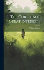 The Christian's Great Interest .. 