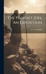 The Prophet Joel An Exposition 