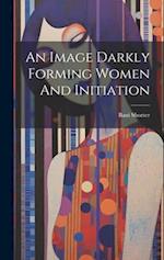 An Image Darkly Forming Women And Initiation 