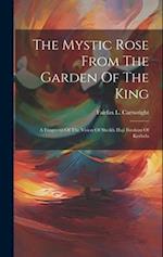 The Mystic Rose From The Garden Of The King: A Fragment Of The Vision Of Sheikh Haji Ibrahim Of Kerbela 