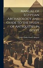 Manual of Egyptian Archaeology and Guide to the Study of Antiquities in Egypt 