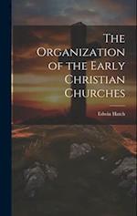 The Organization of the Early Christian Churches 