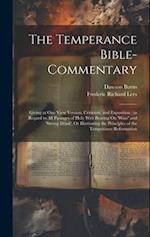 The Temperance Bible-Commentary: Giving at One View Version, Criticism, and Exposition ; in Regard to All Passages of Holy Writ Bearing On 'wine' and 