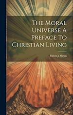 The Moral Universe A Preface To Christian Living 