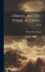Orion, An Epic Poem. Austral. Ed 