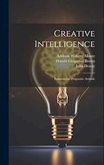 Creative Intelligence: Essays in the Pragmatic Attitude 