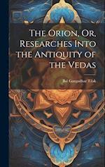 The Orion, Or, Researches Into the Antiquity of the Vedas 