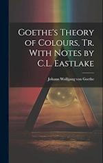 Goethe's Theory of Colours, Tr. With Notes by C.L. Eastlake 