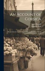 An Account of Corsica; The Journal of a Tour to That Island; and Memoirs of Pascal Paoli 