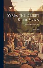 Syria, the Desert & the Sown: With a Map 