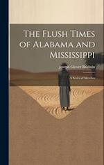 The Flush Times of Alabama and Mississippi: A Series of Sketches 