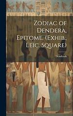 Zodiac of Dendera, Epitome. (Exhib., Leic. Square) 