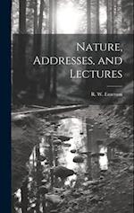 Nature, Addresses, and Lectures 