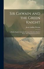 Sir Gawain and the Green Knight: A Middle-English Arthurian Romance Retold in Modern Prose, With Introduction & Notes 