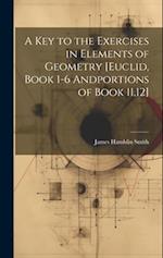 A Key to the Exercises in Elements of Geometry [Euclid, Book 1-6 Andportions of Book 11,12] 
