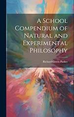 A School Compendium of Natural and Experimental Philosophy 