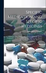 Specific Medication and Specific Medicines: Fourth Revision, With an Appendix Containing the Articles Published On the Subject Since the First Edition