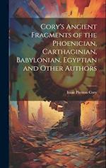 Cory's Ancient Fragments of the Phoenician, Carthaginian, Babylonian, Egyptian and Other Authors 