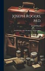 Joseph Rogers, M.d.: Reminiscences Of A Workhouse Medical Officer 
