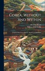 Corea, Without and Within: Chapters On Corean History, Manners and Religion 