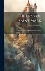 The Lion of Saint Mark: A Story of Venice in the Fourteenth Century 