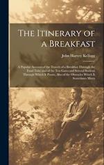 The Itinerary of a Breakfast: A Popular Account of the Travels of a Breakfast Through the Food Tube and of the Ten Gates and Several Stations Through 