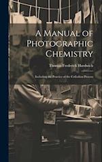 A Manual of Photographic Chemistry: Including the Practice of the Collodion Process 