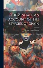 The Zincali, An Account of The Gypsies of Spain 