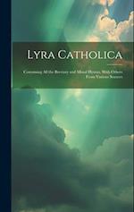 Lyra Catholica: Containing All the Breviary and Missal Hymns, With Others From Various Sources 