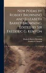 New Poems by Robert Browning and Elizabeth Barret Browning. Edited by Sir Frederic G. Kenyon 