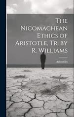 The Nicomachean Ethics of Aristotle, Tr. by R. Williams 