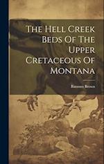 The Hell Creek Beds Of The Upper Cretaceous Of Montana 