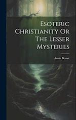 Esoteric Christianity Or The Lesser Mysteries 
