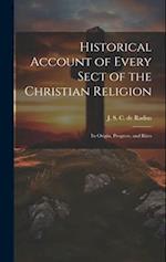 Historical Account of Every Sect of the Christian Religion: Its Origin, Progress, and Rites 