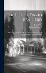 The Life of David Brainerd: Missionary to the Indians; With an Abridgment of His Diary and Journal. From President Edwards 