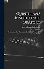 Quintilian's Institutes of Oratory: Or, Education of an Orator, Literally Tr. With Notes, by J.S. Watson 