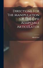 Directions For The Manipulation Of The Gysi Adaptable Articulator 
