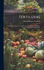 Fertilizers: The Source, Character, and Composition of Natural, Home-made and Manufactured Fertilize 