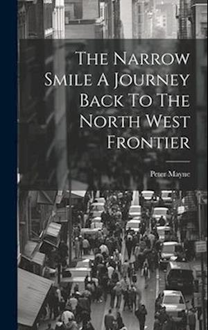 The Narrow Smile A Journey Back To The North West Frontier