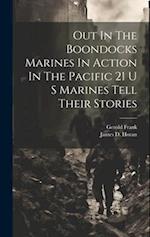 Out In The Boondocks Marines In Action In The Pacific 21 U S Marines Tell Their Stories 