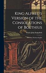 King Alfred's Version of the Consolations of Boethius: Done Into Modern English 