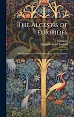 The Alcestis of Euripides: With Introduction, Notes, Appendices, and Vocabulary 