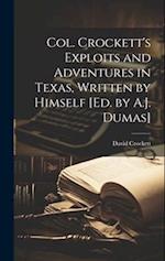 Col. Crockett's Exploits and Adventures in Texas, Written by Himself [Ed. by A.J. Dumas] 
