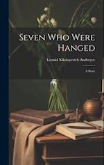 Seven Who Were Hanged: A Story 