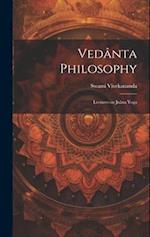 Vedânta Philosophy: Lectures on Jnâna Yoga 