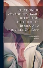 Relation du voyage des dames religieuses ursulines de Rouen à la Nouvelle-Orléans