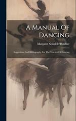 A Manual Of Dancing: Suggestions And Bibliography For The Teacher Of Dancing 