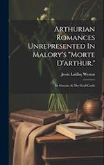 Arthurian Romances Unrepresented In Malory's "morte D'arthur.": Sir Gawain At The Grail Castle 